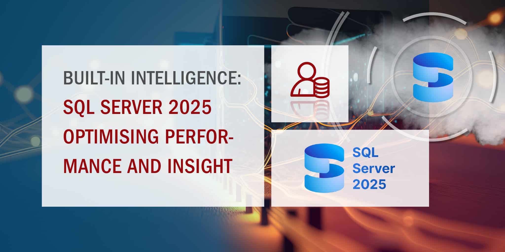 Built-In Intelligence – SQL Server 2025 Optimising Performance and Insight