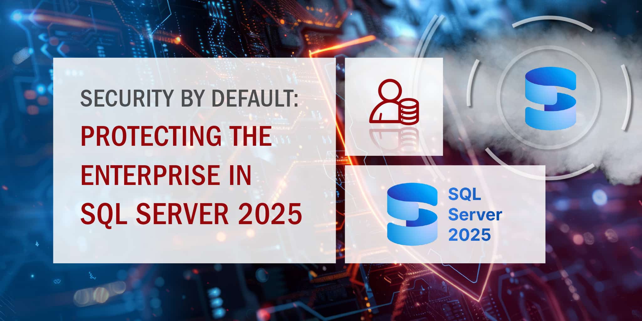Security by Default – Protecting the Enterprise in SQL Server 2025