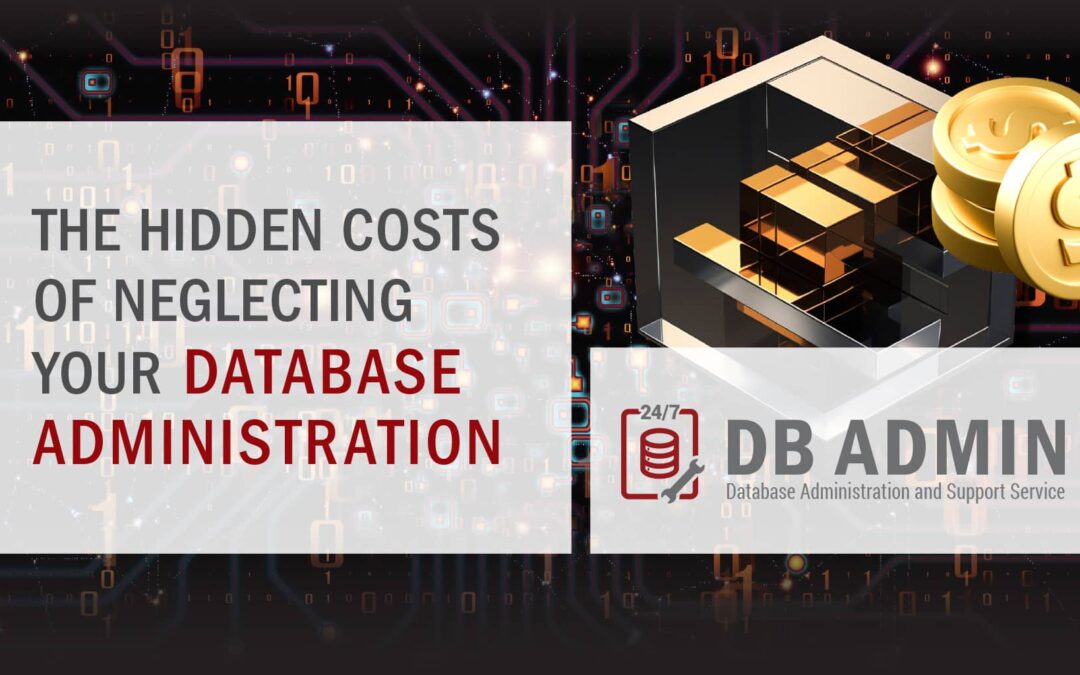 The Hidden Costs of Neglecting Your Database Administration
