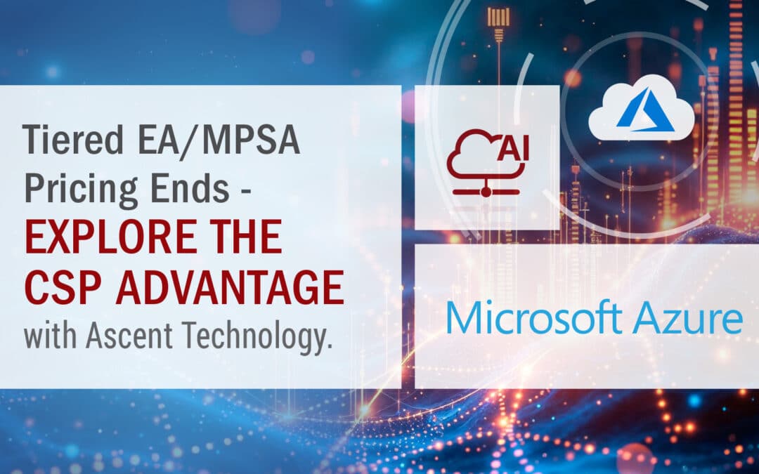 Microsoft Tiered EA/MPSA Pricing Ends – Explore the CSP Advantage