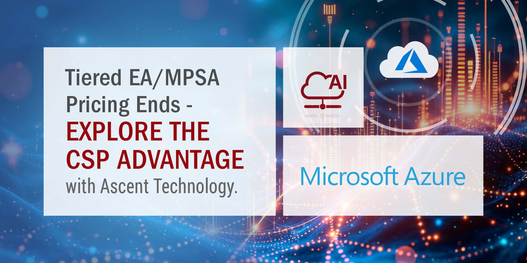 Tiered EA/MPSA Pricing Ends - Explore the CSP Advantage