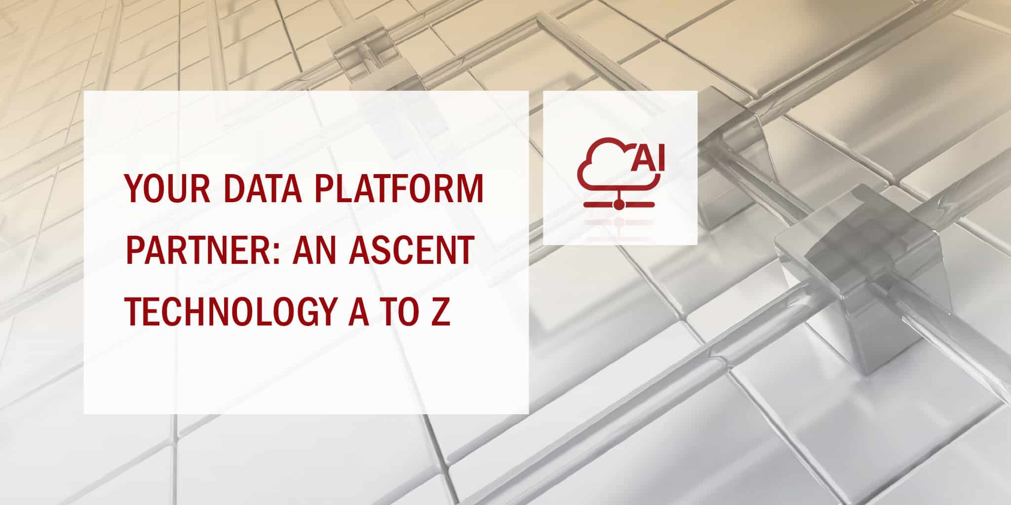Your Data Platform Partner an Ascent Technology A to Z